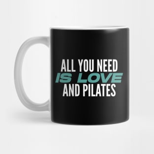 All You Need Is Love And Pilates - Pilates Lover - Pilates Quote Mug